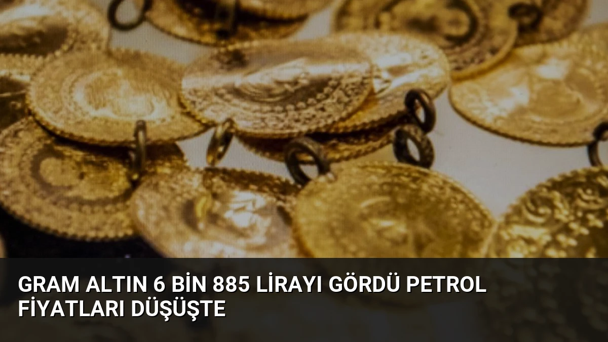 Gram Altın 6 Bin 885 Lirayı Gördü Petrol Fiyatları Düşüşte