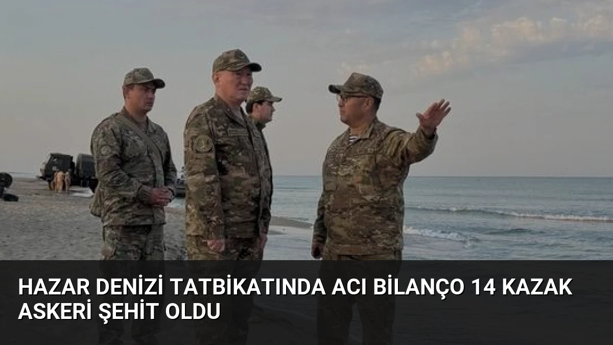 Hazar Denizi Tatbikatında Acı Bilanço 14 Kazak Askeri Şehit Oldu