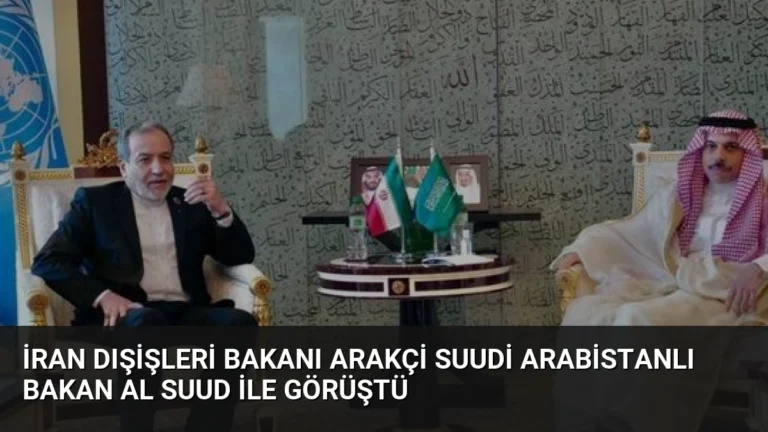 İran Dışişleri Bakanı Arakçi Suudi Arabistanlı Bakan Al Suud ile Görüştü
