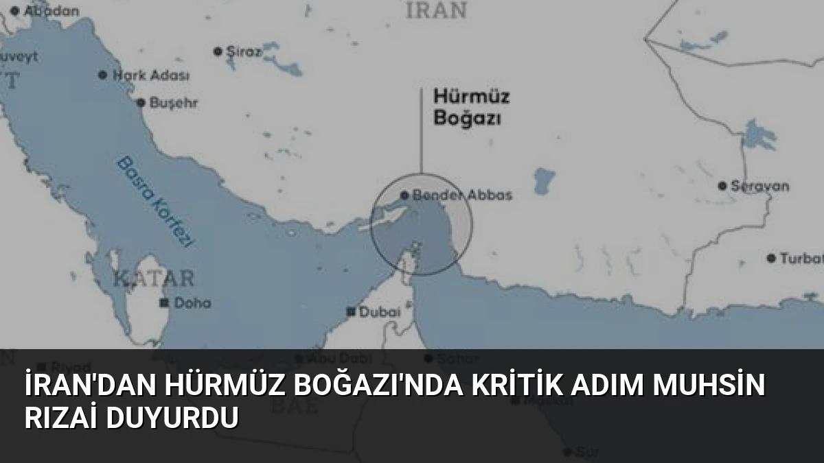 İran’dan Hürmüz Boğazı’nda Kritik Adım Muhsin Rızai Duyurdu