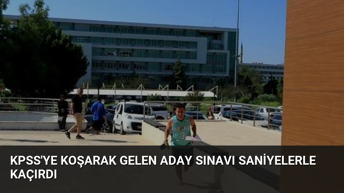KPSS’ye Koşarak Gelen Aday Sınavı Saniyelerle Kaçırdı