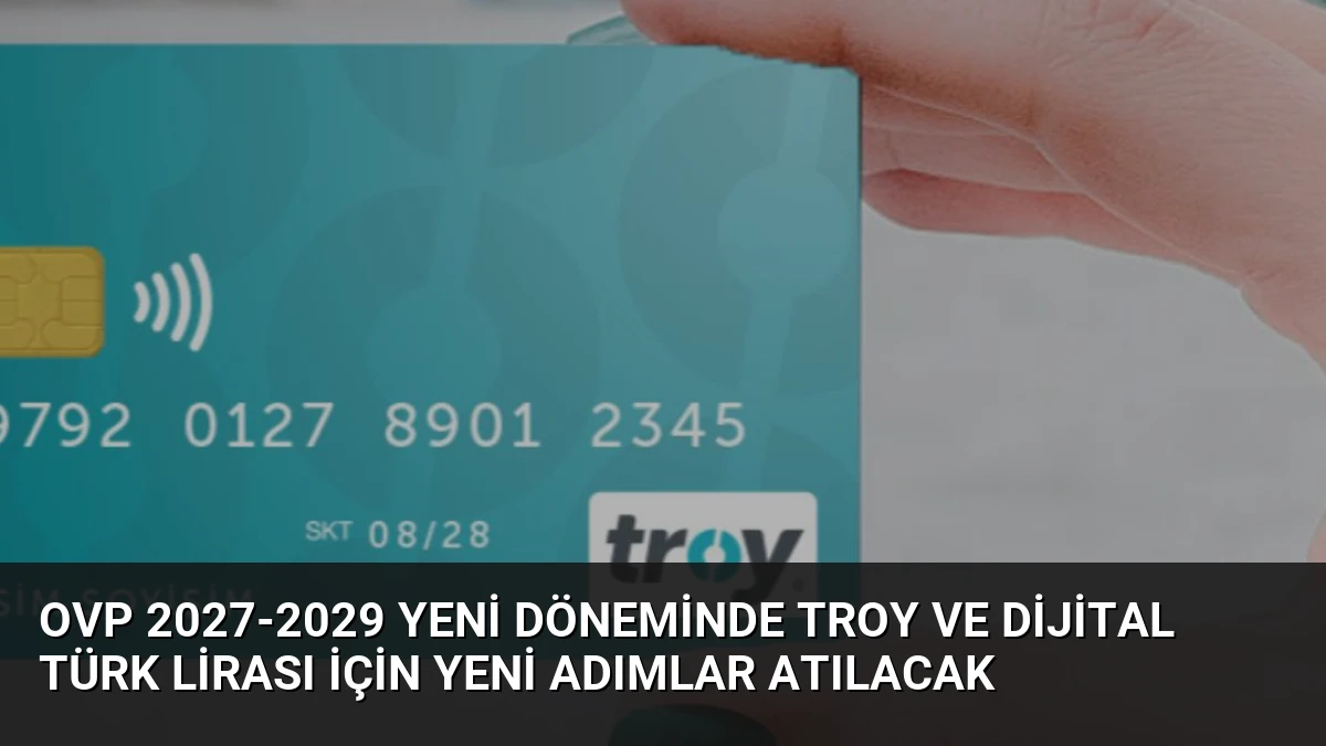 OVP 2027-2029 Yeni Döneminde TROY ve Dijital Türk Lirası İçin Yeni Adımlar Atılacak