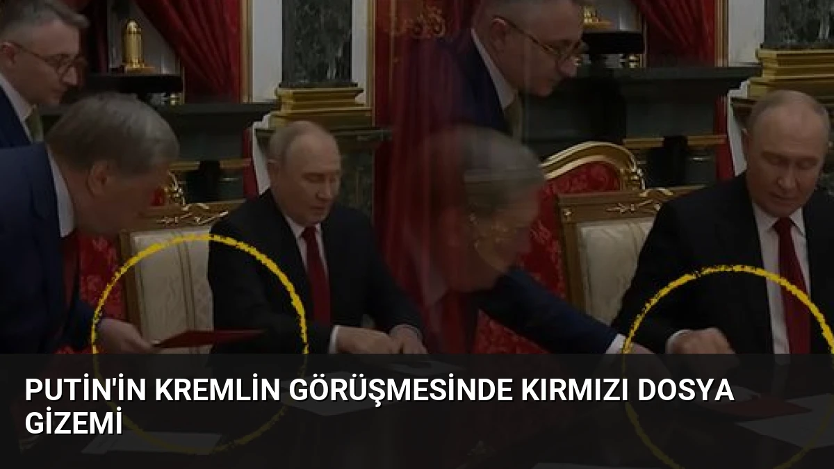 Putin’in Kremlin Görüşmesinde Kırmızı Dosya Gizemi