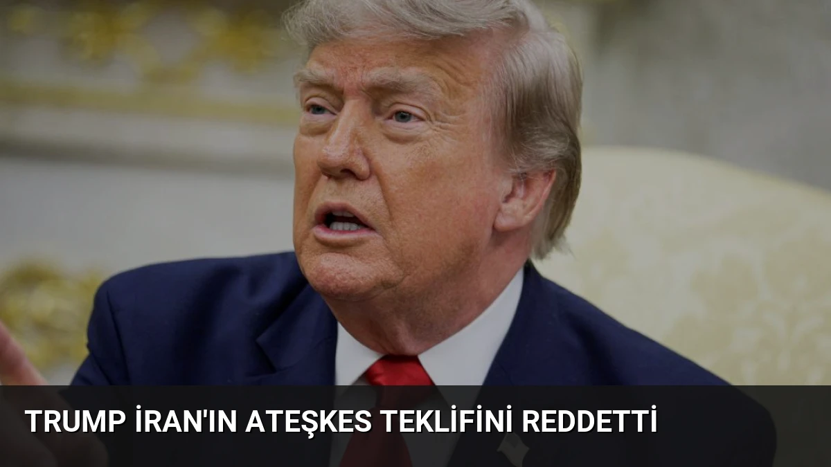 Trump İran’ın Ateşkes Teklifini Reddetti