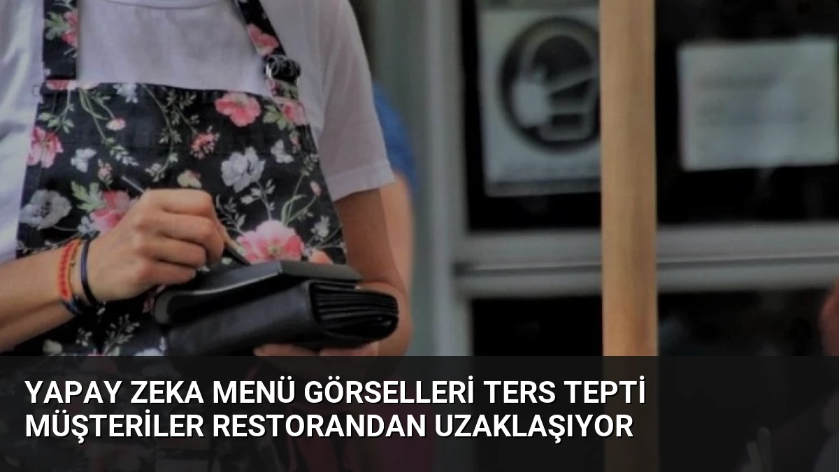 Yapay Zeka Menü Görselleri Ters Tepti Müşteriler Restorandan Uzaklaşıyor