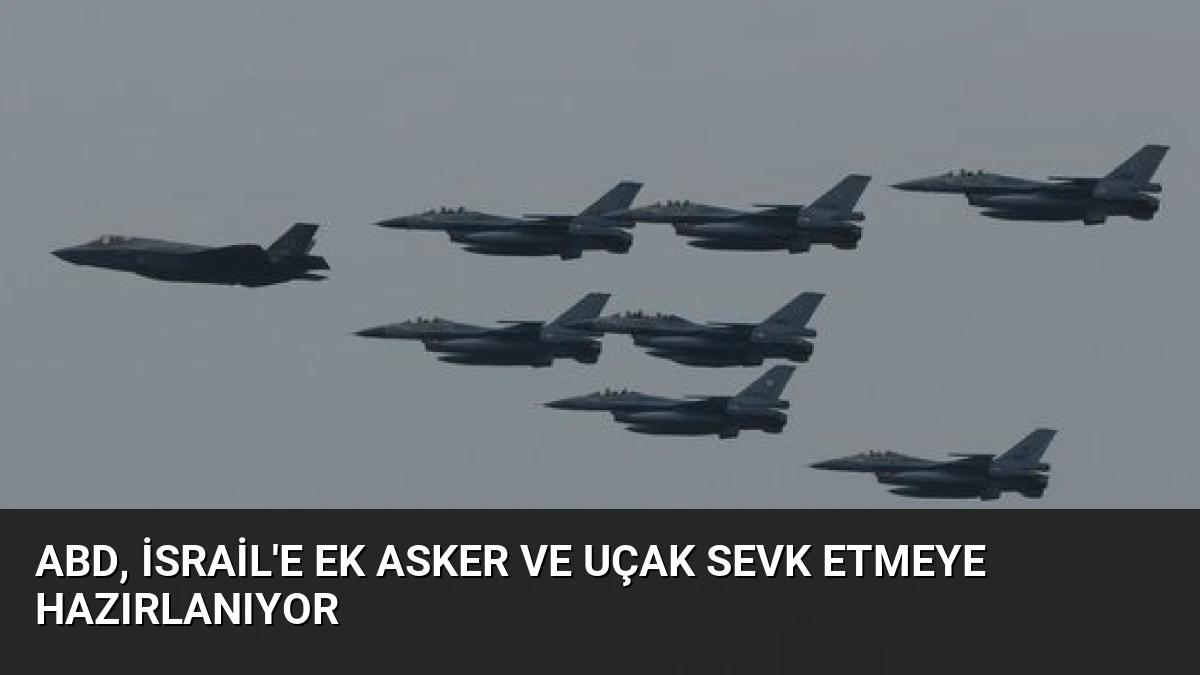 ABD, İsrail’e Ek Asker ve Uçak Sevk Etmeye Hazırlanıyor