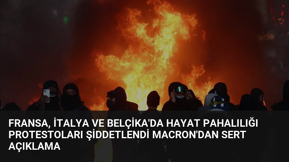 Fransa, İtalya ve Belçika’da Hayat Pahalılığı Protestoları Şiddetlendi Macron’dan Sert Açıklama