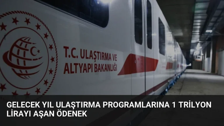 Gelecek Yıl Ulaştırma Programlarına 1 Trilyon Lirayı Aşan Ödenek