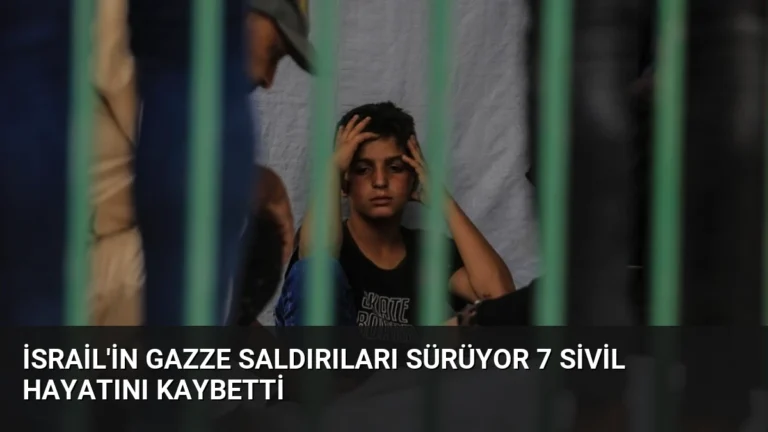 İsrail’in Gazze Saldırıları Sürüyor 7 Sivil Hayatını Kaybetti