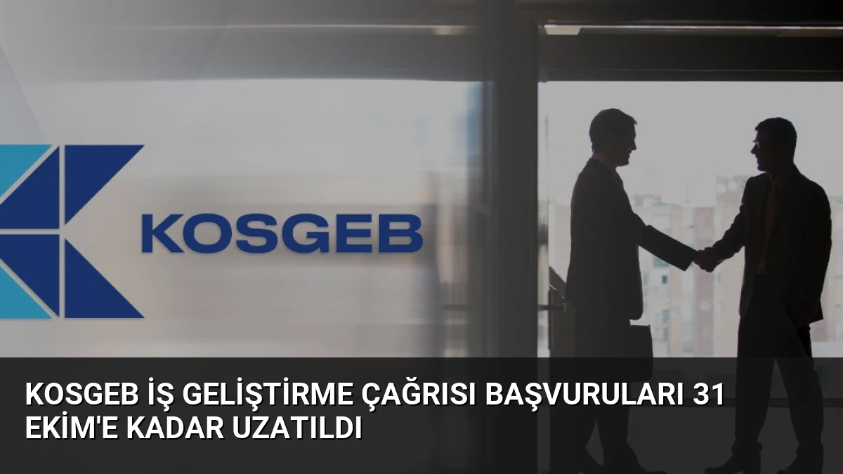 KOSGEB İş Geliştirme Çağrısı Başvuruları 31 Ekim’e Kadar Uzatıldı