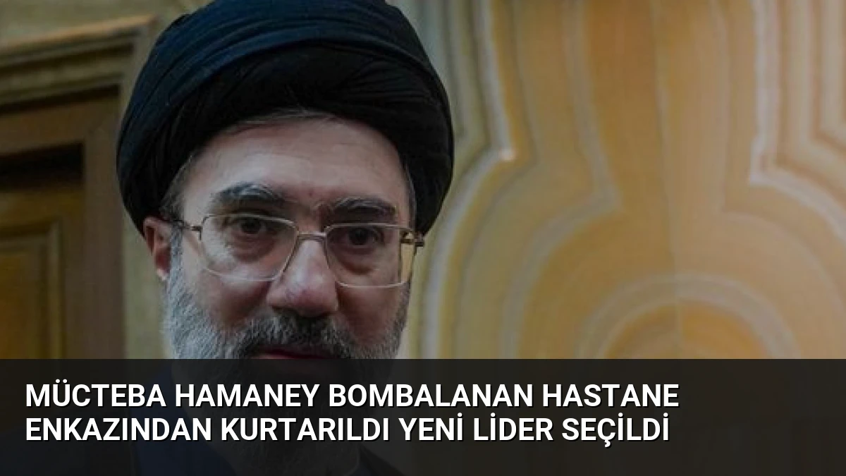 Mücteba Hamaney Bombalanan Hastane Enkazından Kurtarıldı Yeni Lider Seçildi