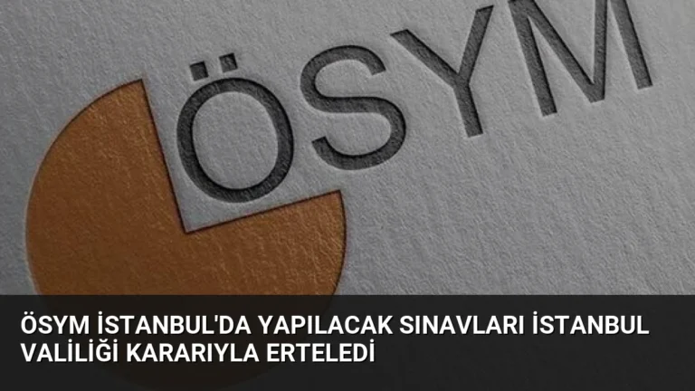 ÖSYM İstanbul’da Yapılacak Sınavları İstanbul Valiliği Kararıyla Erteledi
