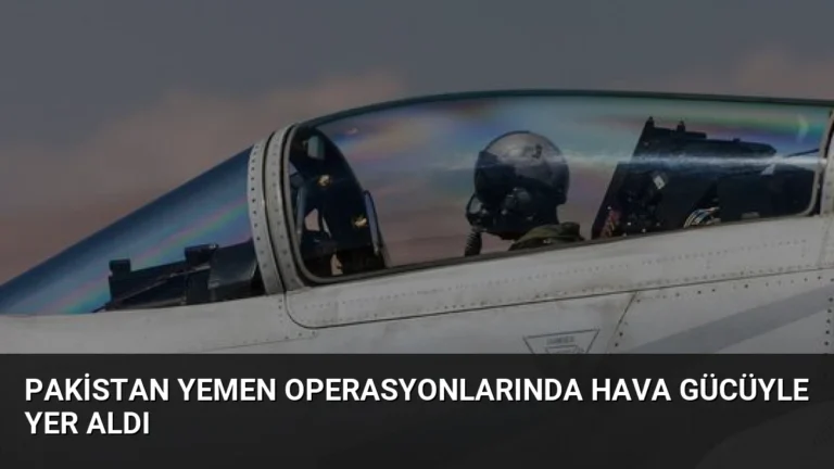 Pakistan Yemen Operasyonlarında Hava Gücüyle Yer Aldı