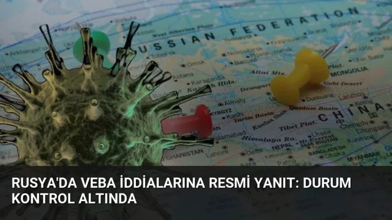 Rusya’da Veba İddialarına Resmi Yanıt: Durum Kontrol Altında