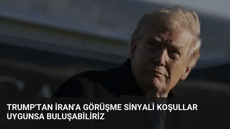 Trump’tan İran’a Görüşme Sinyali Koşullar Uygunsa Buluşabiliriz