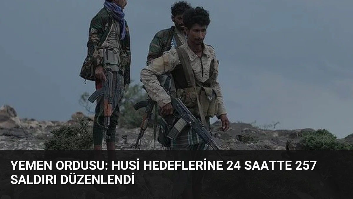 Yemen Ordusu: Husi Hedeflerine 24 Saatte 257 Saldırı Düzenlendi