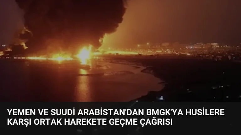 Yemen ve Suudi Arabistan’dan BMGK’ya Husilere Karşı Ortak Harekete Geçme Çağrısı